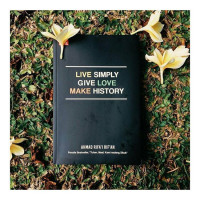 Live Simply Give Love Make History (New Edition)